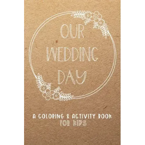 Our Wedding Day: A Coloring & Activity Book For Kids, Rustic Neutral