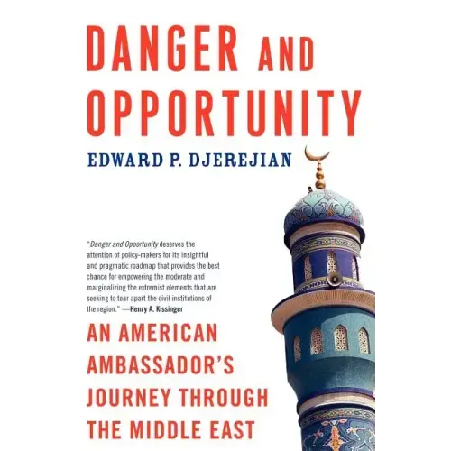 Danger and Opportunity: An American Ambassador's Journey Through the Middle East