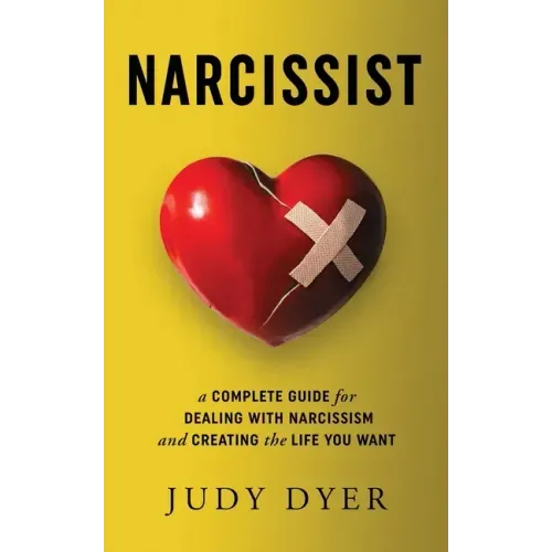 Narcissist: A Complete Guide for Dealing with Narcissism and Creating the Life You Want