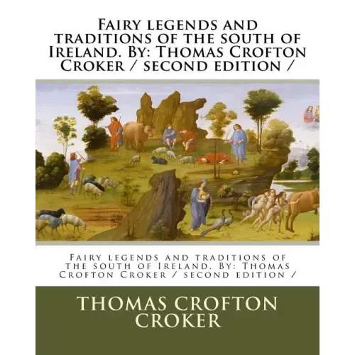Fairy legends and traditions of the south of Ireland. By: Thomas Crofton Croker / second edition /