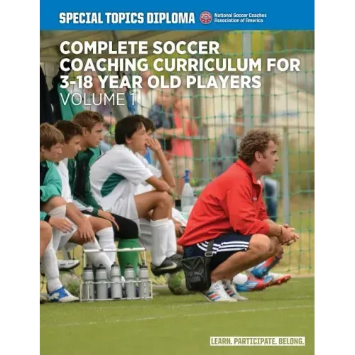 Complete Soccer Coaching Curriculum for 3-18 Year Old Players - Volume 1