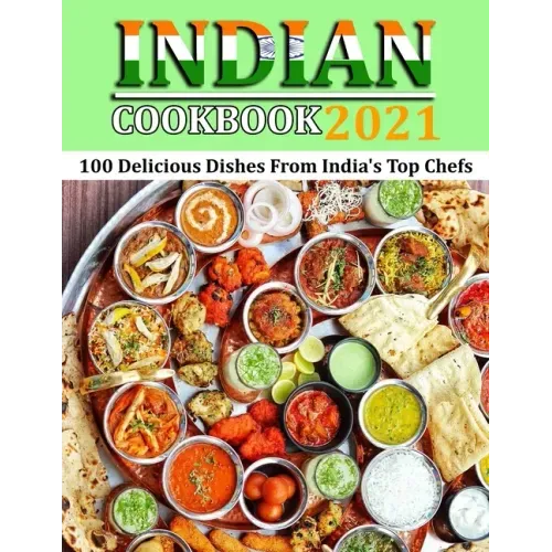 Indian Cookbook 2021: 100 Delicious Dishes From India's Top Chefs