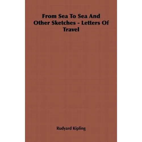 From Sea To Sea And Other Sketches - Letters Of Travel