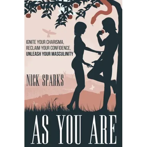 As You Are: Ignite Your Charisma, Reclaim Your Confidence, Unleash Your Masculinity