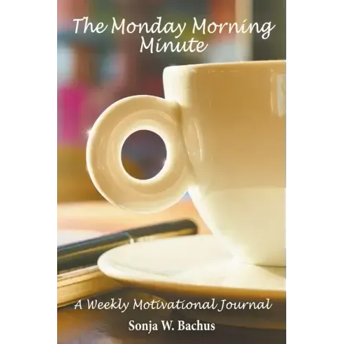 The Monday Morning Minute, A One Year Weekly Motivational Journal