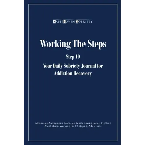 Working the Steps: Step 10 Your daly sobriety journal for Addiction Recovery: Alcoholics Anonymous, Narcotics, Rehab, Living Sober, Fight