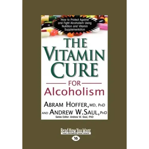 The Vitamin Cure for Alcoholism: Orthomolecular Treatment of Addictions (Easyread Large Edition)