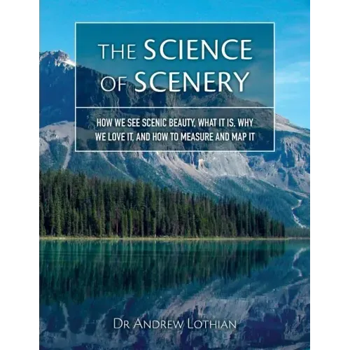 The Science of Scenery: How we see scenic beauty, what it is, why we love it, and how to measure and map it