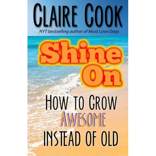 Shine On: How To Grow Awesome Instead of Old