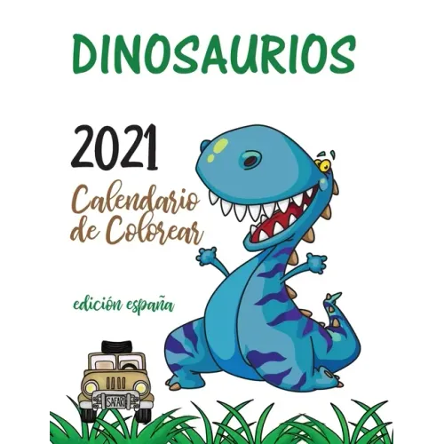Dinosaurios 2021 Calendario de Colorear (Edición españa)