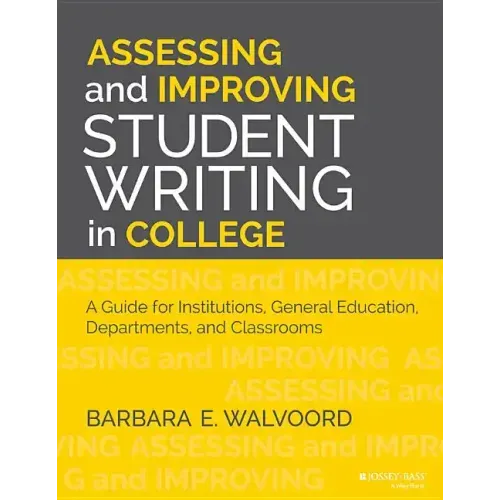 Assessing and Improving Student Writing in College: A Guide for Institutions, General Education, Departments, and Classrooms