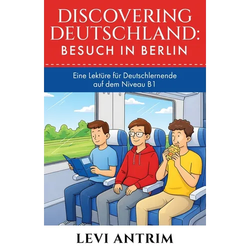 Discovering Deutschland: A Story-Based German Reader for Intermediate Learners (B1)