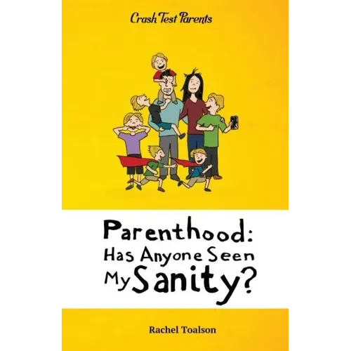 Parenthood: Has Anyone Seen My Sanity?