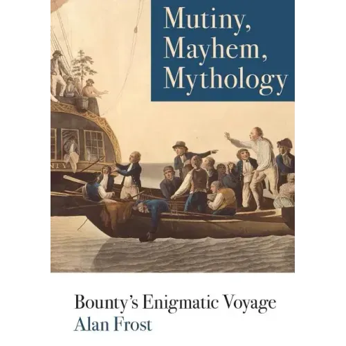 Mutiny, Mayhem, Mythology: Bounty's Enigmatic Voyage