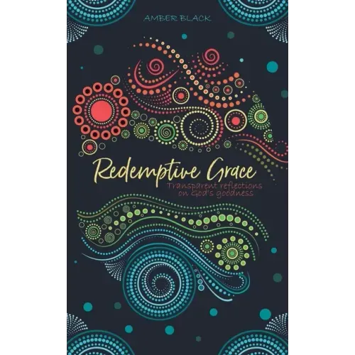 Redemptive Grace: Transparent reflections on God's goodness