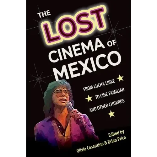 The Lost Cinema of Mexico: From Lucha Libre to Cine Familiar and Other Churros