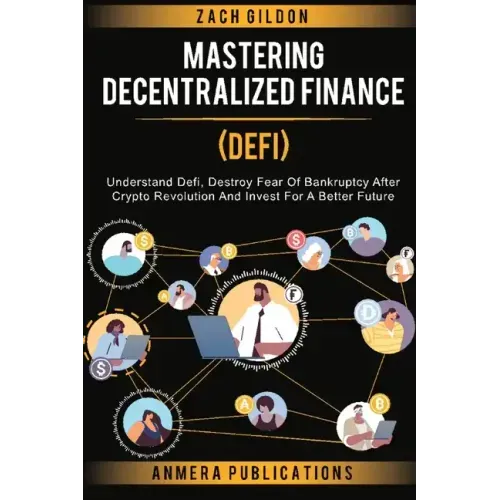 Mastering Decentralized Finance (DeFi): Understand Defi, Destroy Fear of Bankruptcy after Crypto Revolution and Invest for a Better Future