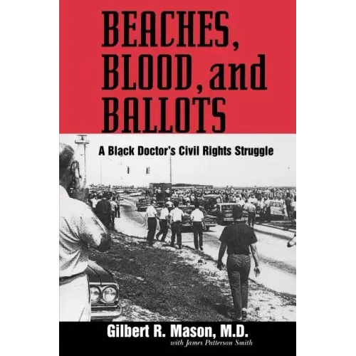 Beaches, Blood, and Ballots: A Black Doctor's Civil Rights Struggle