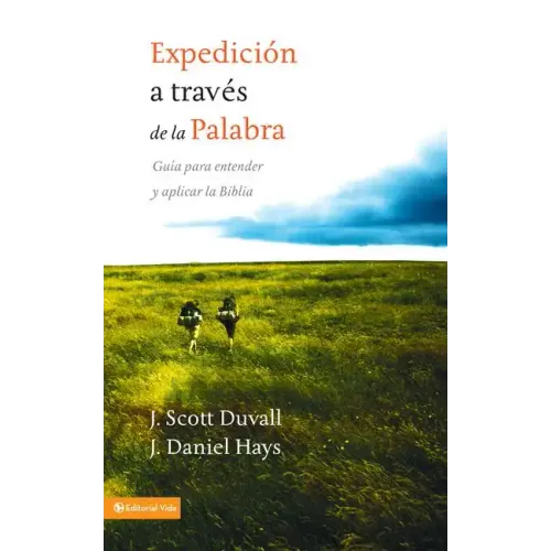 Expedición a través de la palabra: Guía para entender y aplicar la Biblia = Journey Into God's Word