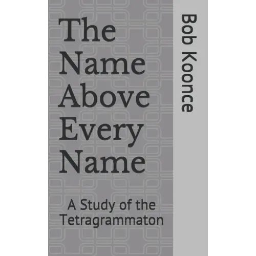 The Name Above Every Name: A Study of the Tetragrammaton