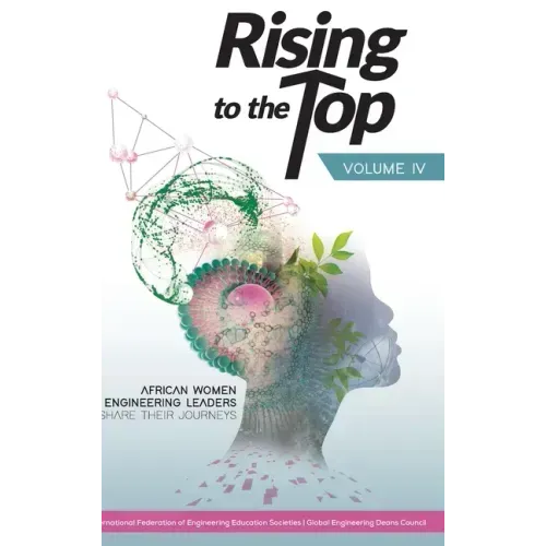 Rising to the Top: Volume IV: African women engineering leaders share their journeys to professional success