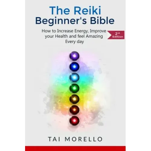 Reiki: The Reiki Beginner's Bible: How to increase Energy, Improve your Health and feel Amazing Every day