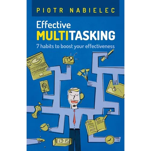 Effective Multitasking: 7 Habits to Boost Your Effectiveness