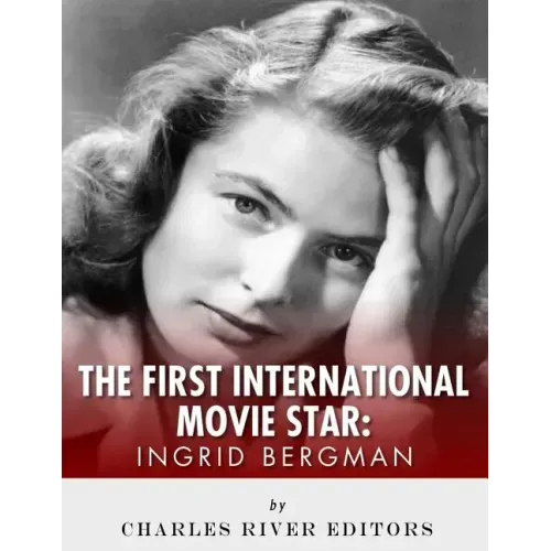 Ingrid Bergman: The First International Movie Star