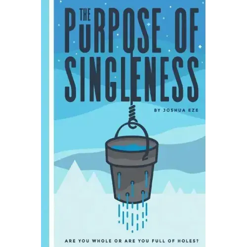 The Purpose of Singleness: Are you whole or are you full of holes