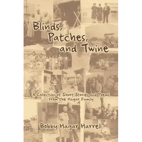 Blinds, Patches and Twine: A Collection of Short Stories and Poems from the Hagar Family