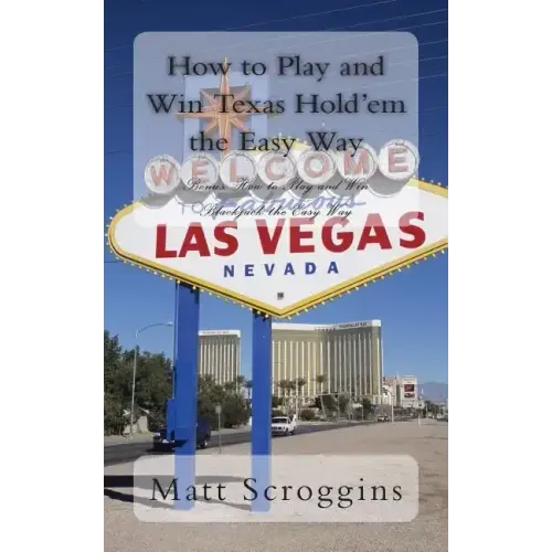How to Play and Win Texas Hold'em the Easy Way: Bonus: How to Play and Win Blackjack the Easy Way