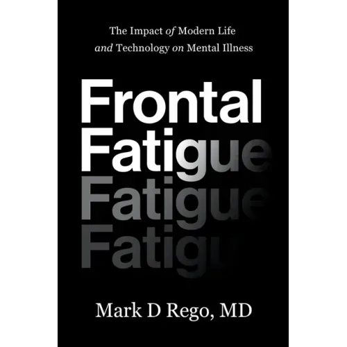 Frontal Fatigue: The Impact of Modern Life and Technology on Mental Illness