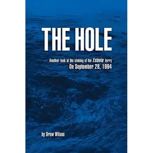 The Hole: Another look at the sinking of the Estonia ferry on September 28, 1994
