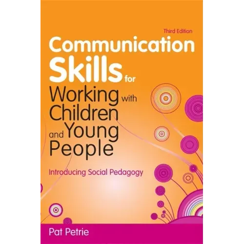 Communication Skills for Working with Children and Young People: Introducing Social Pedagogy