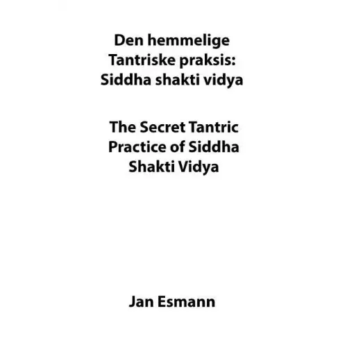 The Secret Tantric Practice of Siddha Shakti Vidya: Den Hemmelige Tantriske Praksis Siddha Shakti Vidya