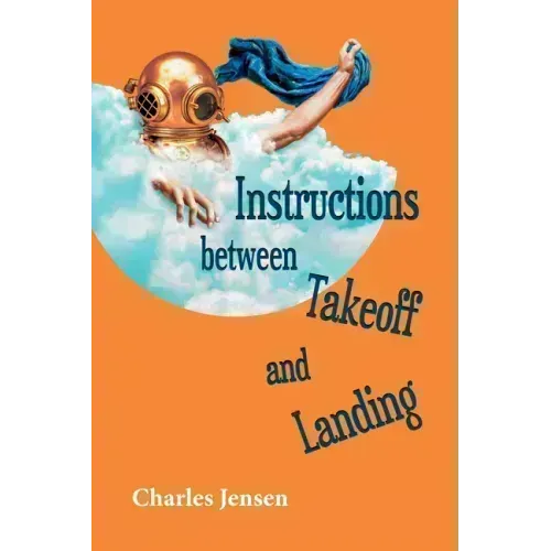 Instructions Between Takeoff and Landing: Poems
