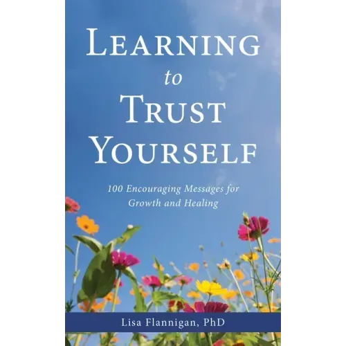 Learning to Trust Yourself: 100 Encouraging Messages for Growth and Healing