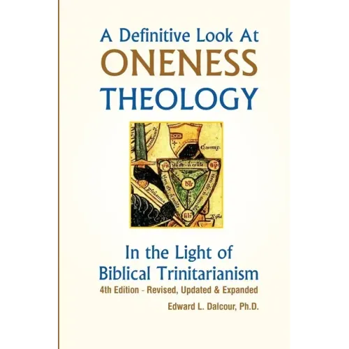 A Definitive Look at Oneness Theology: In the Light of Biblical Trinitarianism