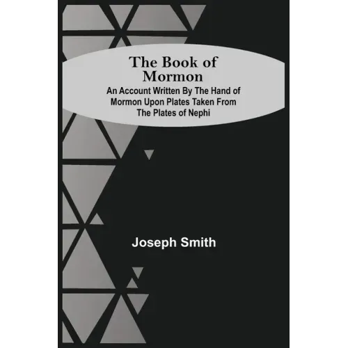 The Book Of Mormon; An Account Written By The Hand Of Mormon Upon Plates Taken From The Plates Of Nephi