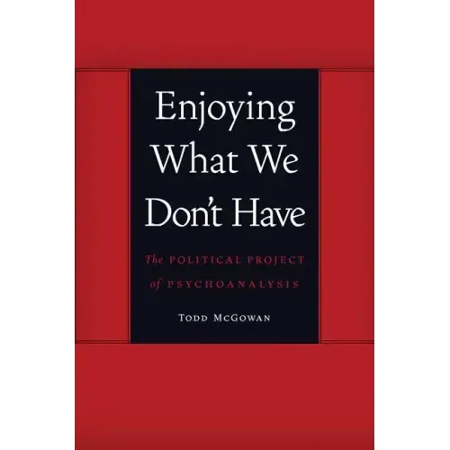 Enjoying What We Don't Have: The Political Project of Psychoanalysis