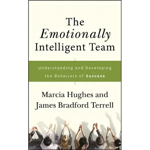 The Emotionally Intelligent Team: Understanding and Developing the Behaviors of Success