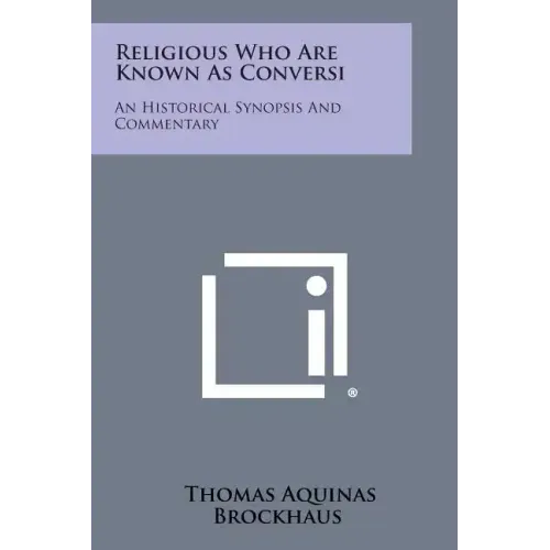 Religious Who Are Known as Conversi: An Historical Synopsis and Commentary