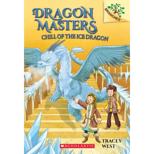 Chill of the Ice Dragon: A Branches Book (Dragon Masters #9): Volume 9