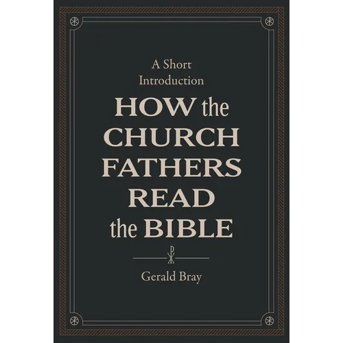 How the Church Fathers Read the Bible: A Short Introduction