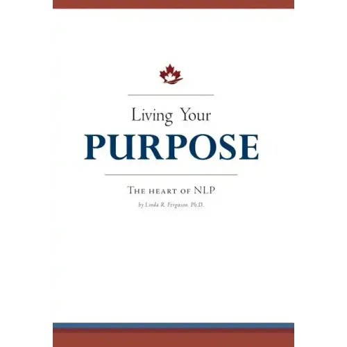 Living Your Purpose: The Heart of NLP