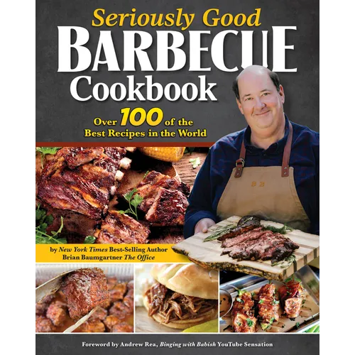 Seriously Good Barbecue Cookbook: Over 100 of the Best Recipes in the World
