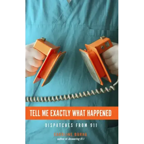 Tell Me Exactly What Happened: Dispatches from 911