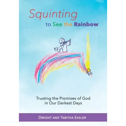 Squinting to See the Rainbow: Trusting the Promises of God in Our Darkest Days