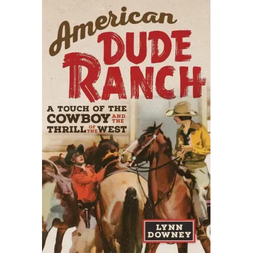 American Dude Ranch: A Touch of the Cowboy and the Thrill of the West Volume 8