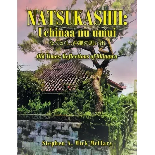 Natsukashii: Uchinaa Nu Umui: Old Times: Reflections of Okinawa